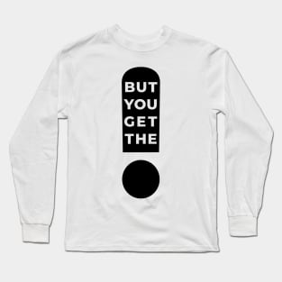 But You Get The Point! Long Sleeve T-Shirt